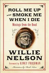 Book cover of Roll Me Up and Smoke Me When I Die by Willie Nelson