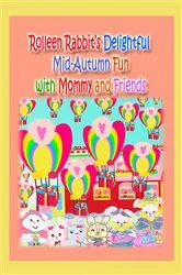 Book cover of Rolleen Rabbit's Delightful Mid-Autumn Fun with Mommy and Friends by Rowena Kong