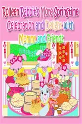 Book cover of Rolleen Rabbit's More Springtime Celebration and Delight with Mommy and Friends by Kong