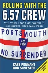 Book cover of Rolling with the 6.57 Crew - The True Story of Pompey's Legendary Football Fans by Cass Pennant