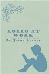 Book cover of Rollo at Work by Jacob Abbott