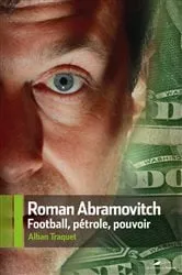 Book cover of Roman Abramovitch football pétrol pouvoir by Alban Traquet