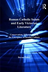 Book cover of Roman Catholic Saints and Early Victorian Literature by Devon Fisher
