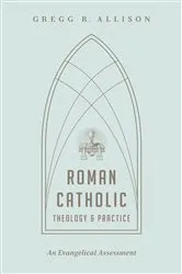 Book cover of Roman Catholic Theology and Practice by Gregg R. Allison