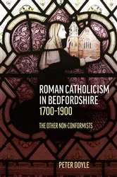 Book cover of Roman Catholicism in Bedfordshire 1700-1900 by Peter Doyle
