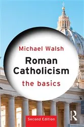Book cover of Roman Catholicism: The Basics (2nd ed.) by Michael Walsh