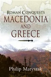 Book cover of Roman Conquests: Macedonia and Greece by Philip Matyszak