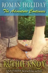 Book cover of Roman Holiday: The Adventure Continues by Ruthie Knox
