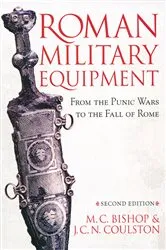 Book cover of Roman Military Equipment from the Punic Wars to the Fall of Rome, second edition by M. C. Bishop