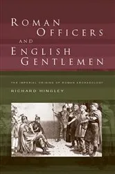 Book cover of Roman Officers and English Gentlemen by Richard Hingley