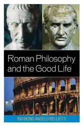 Book cover of Roman Philosophy and the Good Life by Raymond Angelo Belliotti