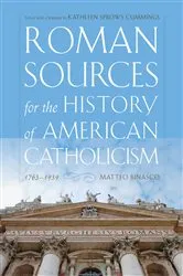 Book cover of Roman Sources for the History of American Catholicism, 1763–1939 by Matteo Binasco