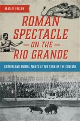Book cover of Roman Spectacle on the Rio Grande by Bradley Folsom