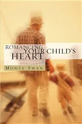 Book cover of Romancing Your Child's Heart (2nd Edition) by Monte Swan
