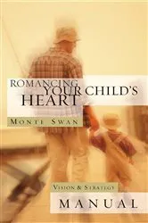 Book cover of Romancing Your Child's Heart - Manual (Revised) by Monte Swan