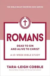 Book cover of Romans (The Bible Recap Knowing God Series) by Tara-Leigh Cobble