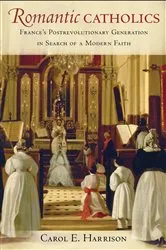 Book cover of Romantic Catholics by Carol E. Harrison