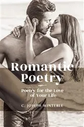 Book cover of Romantic Love: Poetry for the Love of Your Life by C Joseph Winterle