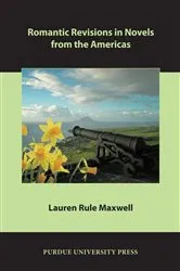 Book cover of Romantic Revisions in Novels from the Americas by Lauren Rule Maxwell