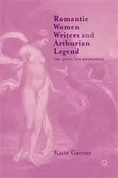 Book cover of Romantic Women Writers and Arthurian Legend by Katie Garner