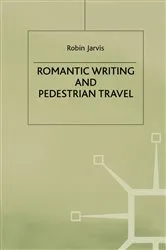 Book cover of Romantic Writing and Pedestrian Travel by R. Jarvis