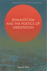 Book cover of Romanticism and the Poetics of Orientation by Joey S. Kim