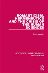 Book cover of Romanticism, Hermeneutics and the Crisis of the Human Sciences by Scott Masson