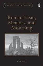 Book cover of Romanticism, Memory, and Mourning by Mark Sandy