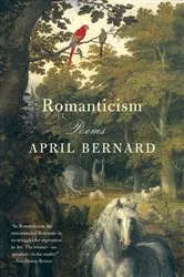 Book cover of Romanticism: Poems by April Bernard