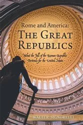 Book cover of Rome and America: The Great Republics by Walter Signorelli