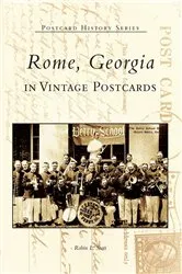 Book cover of Rome, Georgia in Vintage Postcards by Robin L. Scott