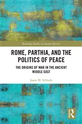 Book cover of Rome, Parthia, and the Politics of Peace by Jason M. Schlude