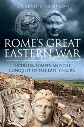 Book cover of Rome's Great Eastern War by Gareth C. Sampson