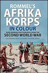 Book cover of Rommel's Afrika Korps in Colour by Ian Spring