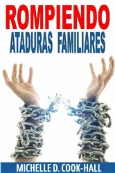 Book cover of Rompiendo Ataduras Familiares by Michelle D. Cook-Hall