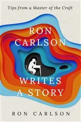 Book cover of Ron Carlson Writes a Story by Ron Carlson