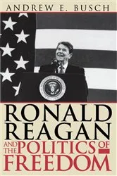 Book cover of Ronald Reagan and the Politics of Freedom by Andrew E. Busch