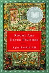 Book cover of Rooms Are Never Finished: Poems by Agha Shahid Ali