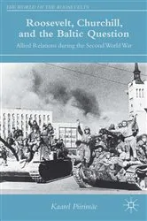 Book cover of Roosevelt, Churchill, and the Baltic Question by K. Piirimäe