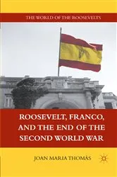 Book cover of Roosevelt, Franco, and the End of the Second World War by J. Thomàs