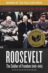 Book cover of Roosevelt: The Soldier of Freedom (1940–1945) by James MacGregor Burns