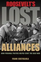 Book cover of Roosevelt's Lost Alliances by Frank Costigliola