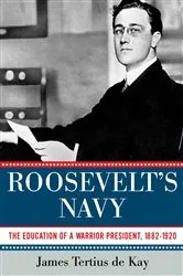 Book cover of Roosevelt's Navy by James Tertius de Kay