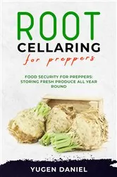 Book cover of ROOT CELLARING FOR PREPPERS: Food Security for Preppers by Yugen Daniel