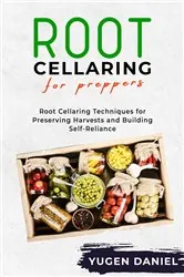 Book cover of ROOT CELLARING FOR PREPPERS by Yugen Daniel