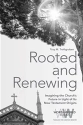 Book cover of Rooted and Renewing by Troy  M. Troftgruben