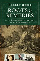 Book cover of Roots and Remedies of the Dependency Syndrome in World Missions by Robert Reese