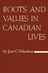 Book cover of Roots and Values in Canadian Lives by Jean-Charles Falardeau