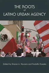 Book cover of Roots of Latino Urban Agency by Sharon A Navarro
