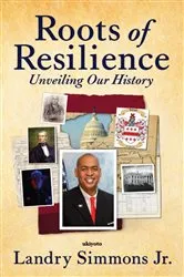 Book cover of Roots of Resilience Unveiling Our History by Landry M. Simmons Jr